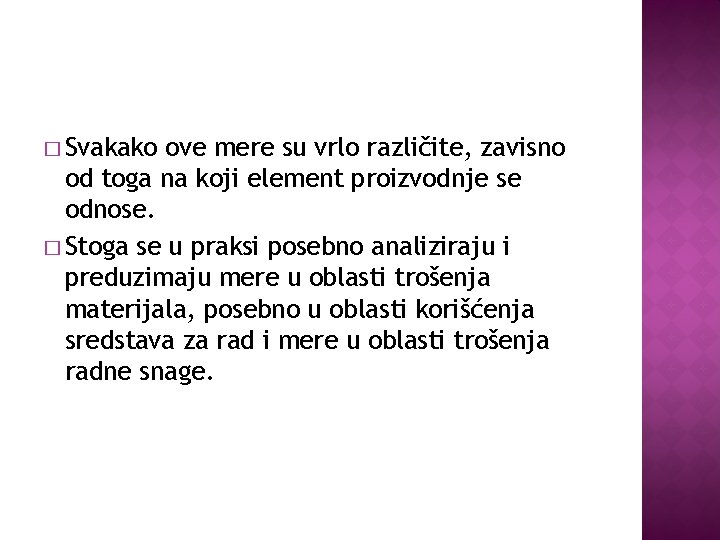 � Svakako ove mere su vrlo različite, zavisno od toga na koji element proizvodnje