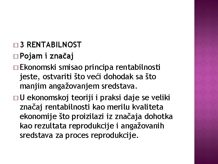 � 3 RENTABILNOST � Pojam i značaj � Ekonomski smisao principa rentabilnosti jeste, ostvariti