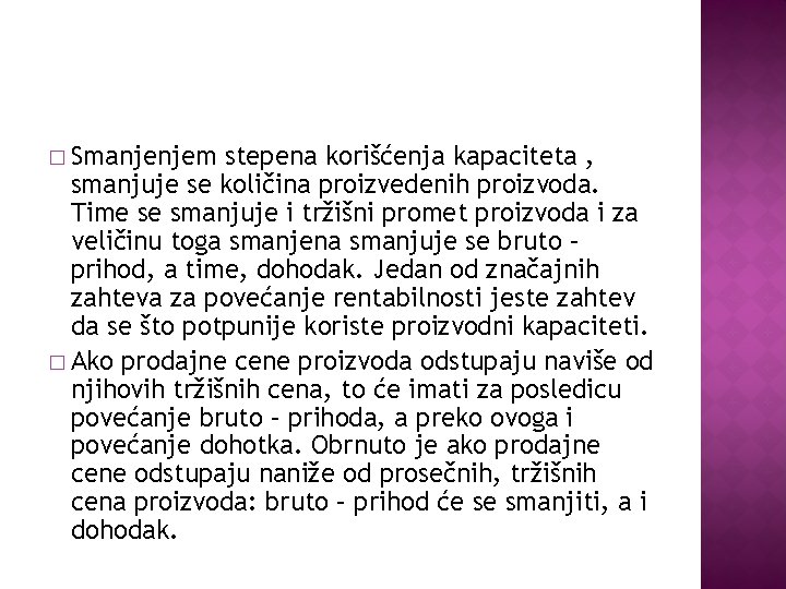 � Smanjenjem stepena korišćenja kapaciteta , smanjuje se količina proizvedenih proizvoda. Time se smanjuje