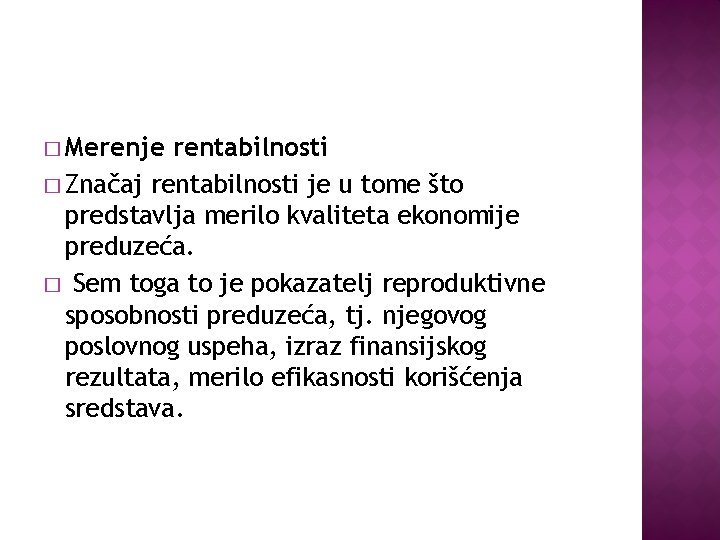 � Merenje rentabilnosti � Značaj rentabilnosti je u tome što predstavlja merilo kvaliteta ekonomije