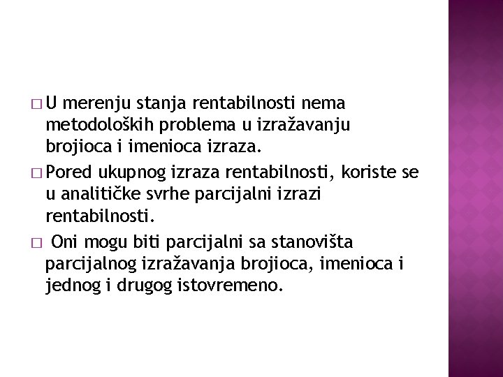 �U merenju stanja rentabilnosti nema metodoloških problema u izražavanju brojioca i imenioca izraza. �