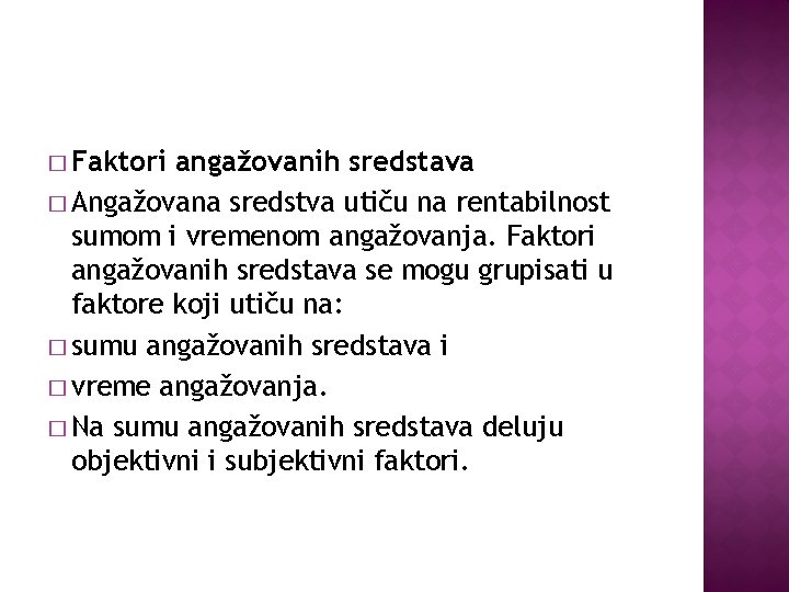 � Faktori angažovanih sredstava � Angažovana sredstva utiču na rentabilnost sumom i vremenom angažovanja.