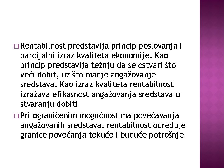 � Rentabilnost predstavlja princip poslovanja i parcijalni izraz kvaliteta ekonomije. Kao princip predstavlja težnju