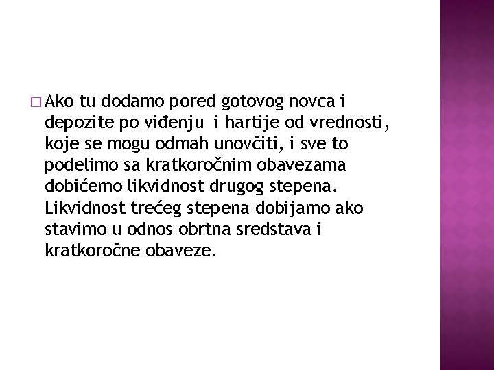 � Ako tu dodamo pored gotovog novca i depozite po viđenju i hartije od