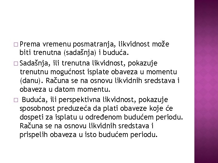 � Prema vremenu posmatranja, likvidnost može biti trenutna (sadašnja) i buduća. � Sadašnja, ili