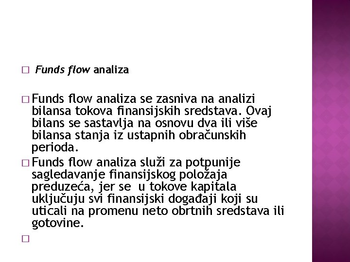 � Funds flow analiza se zasniva na analizi bilansa tokova finansijskih sredstava. Ovaj bilans