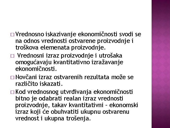 � Vrednosno iskazivanje ekonomičnosti svodi se na odnos vrednosti ostvarene proizvodnje i troškova elemenata