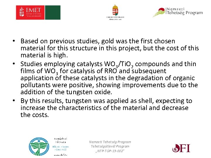  • Based on previous studies, gold was the first chosen material for this