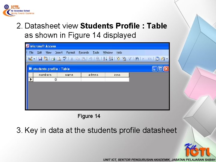 2. Datasheet view Students Profile : Table as shown in Figure 14 displayed Figure