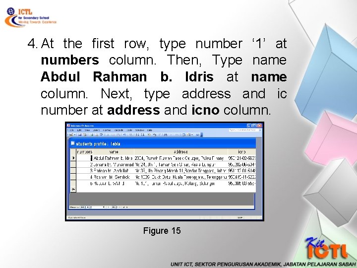 4. At the first row, type number ‘ 1’ at numbers column. Then, Type
