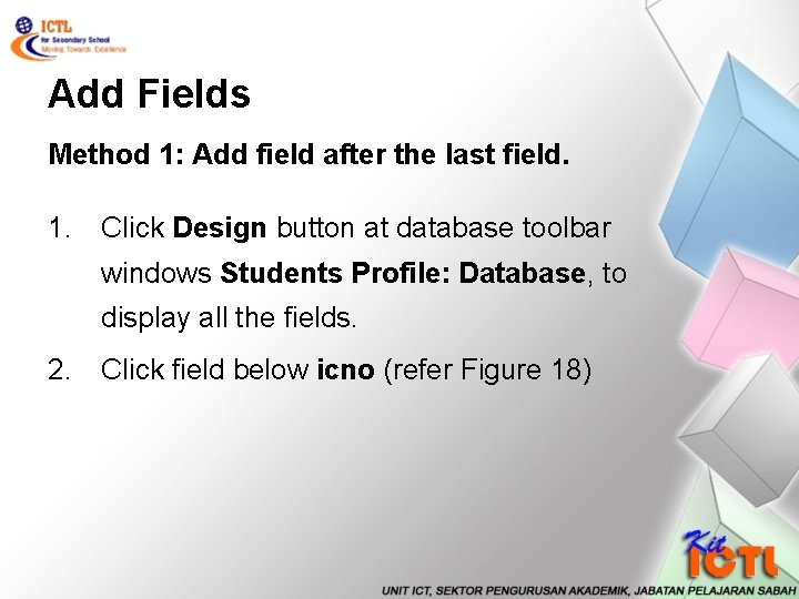 Add Fields Method 1: Add field after the last field. 1. Click Design button