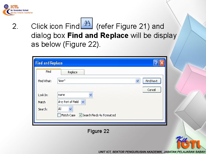 2. Click icon Find (refer Figure 21) and dialog box Find and Replace will