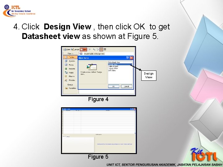 4. Click Design View , then click OK to get Datasheet view as shown