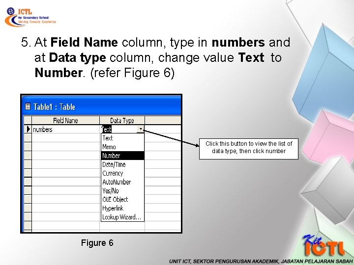 5. At Field Name column, type in numbers and at Data type column, change