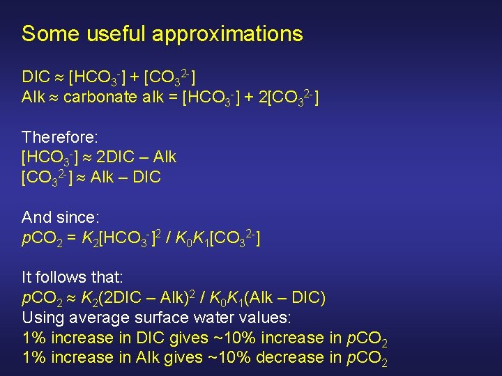 Some useful approximations DIC [HCO 3 -] + [CO 32 -] Alk carbonate alk