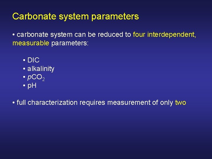 Carbonate system parameters • carbonate system can be reduced to four interdependent, measurable parameters: