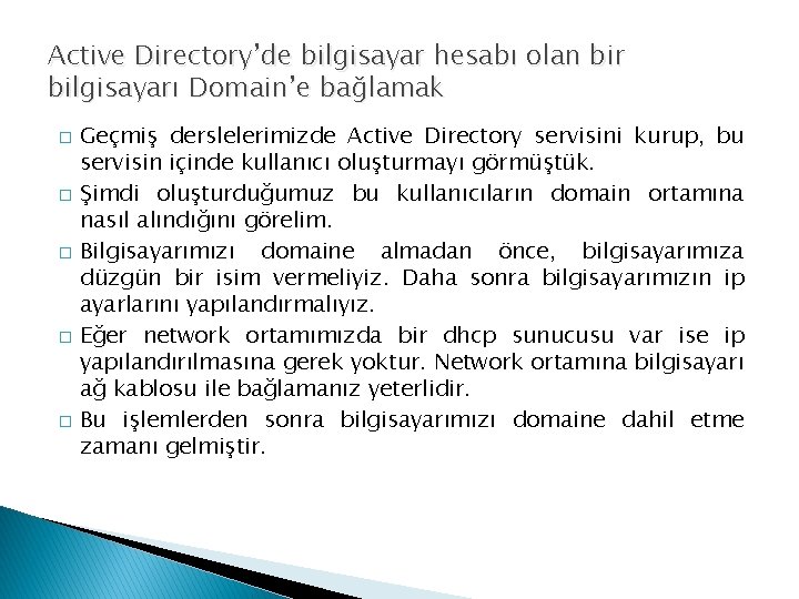 Active Directory’de bilgisayar hesabı olan bir bilgisayarı Domain’e bağlamak � � � Geçmiş derslelerimizde