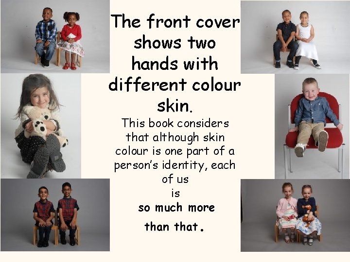 The front cover shows two hands with different colour skin. This book considers that