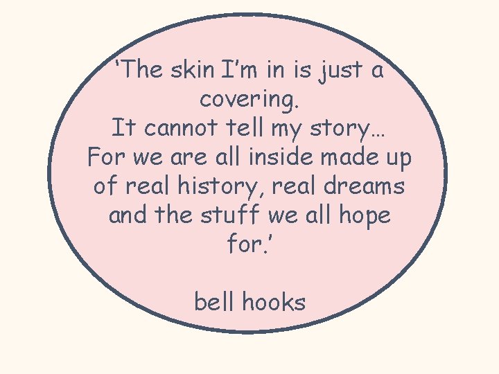 ‘The skin I’m in is just a covering. It cannot tell my story… For
