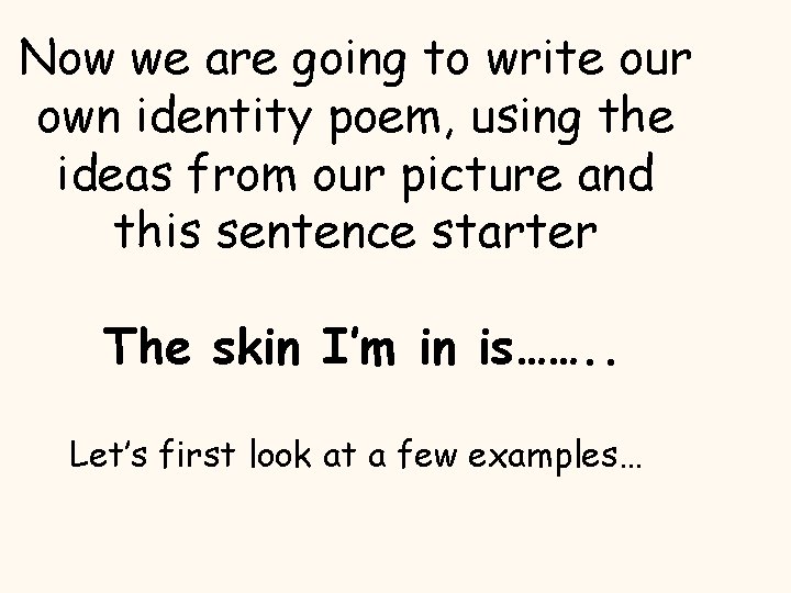 Now we are going to write our own identity poem, using the ideas from