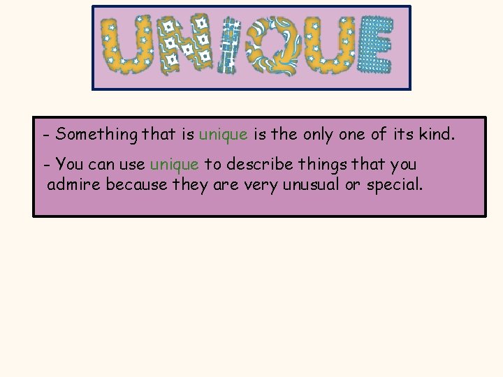 - Something that is unique is the only one of its kind. - You