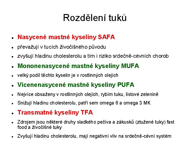 Rozdělení tuků Nasycené mastné kyseliny SAFA převažují v tucích živočišného původu zvyšují hladinu cholesterolu