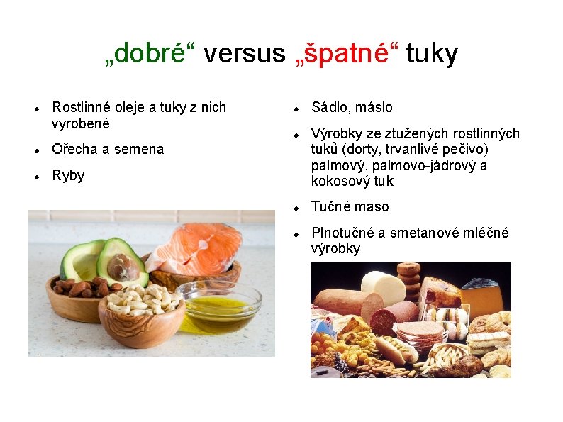 „dobré“ versus „špatné“ tuky Rostlinné oleje a tuky z nich vyrobené Ořecha a semena