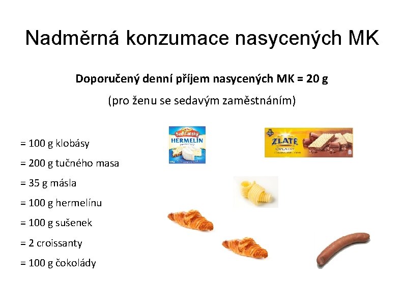 Nadměrná konzumace nasycených MK Doporučený denní příjem nasycených MK = 20 g (pro ženu