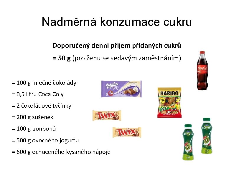 Nadměrná konzumace cukru Doporučený denní příjem přidaných cukrů = 50 g (pro ženu se