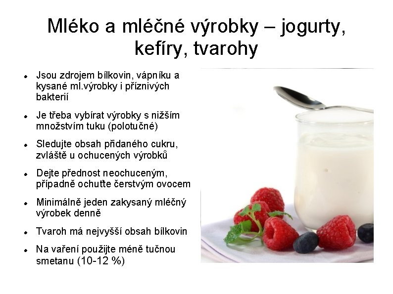 Mléko a mléčné výrobky – jogurty, kefíry, tvarohy Jsou zdrojem bílkovin, vápníku a kysané