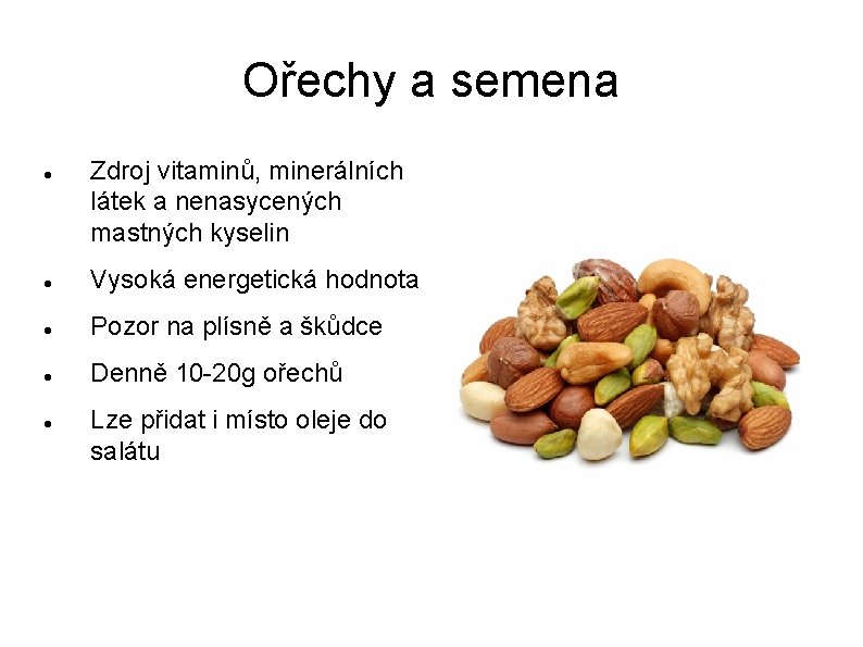 Ořechy a semena Zdroj vitaminů, minerálních látek a nenasycených mastných kyselin Vysoká energetická hodnota