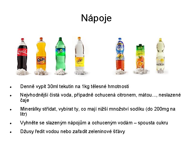 Nápoje Denně vypít 30 ml tekutin na 1 kg tělesné hmotnosti Nejvhodnější čistá voda,