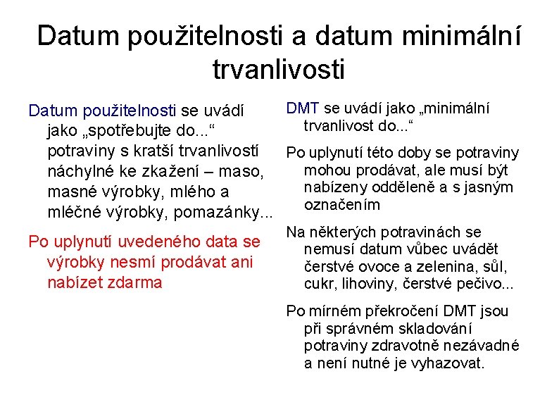 Datum použitelnosti a datum minimální trvanlivosti DMT se uvádí jako „minimální Datum použitelnosti se