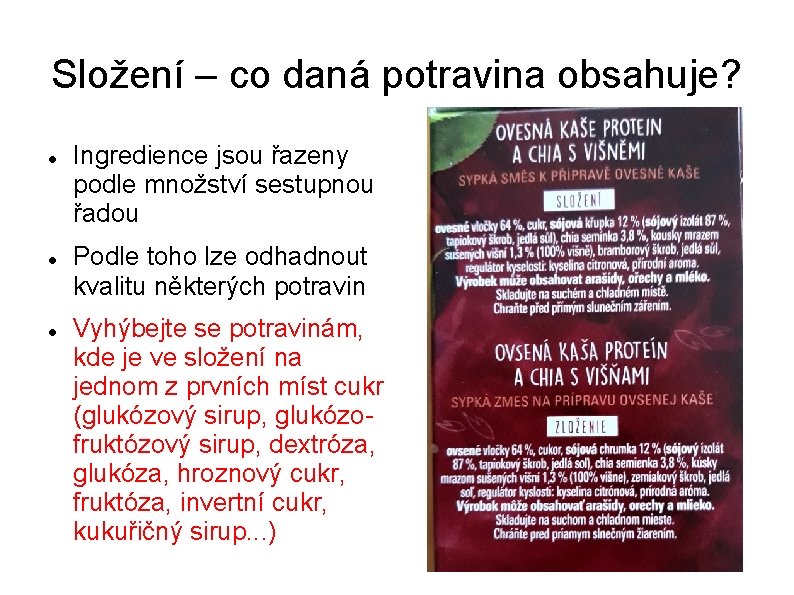 Složení – co daná potravina obsahuje? Ingredience jsou řazeny podle množství sestupnou řadou Podle