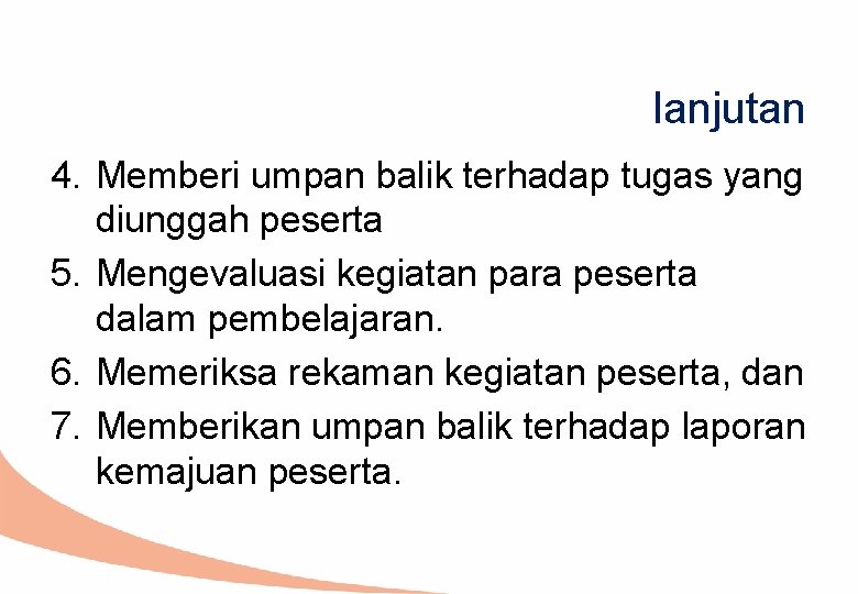 lanjutan 4. Memberi umpan balik terhadap tugas yang diunggah peserta 5. Mengevaluasi kegiatan para