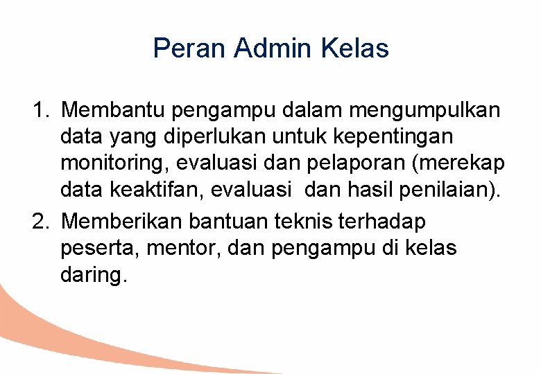 Peran Admin Kelas 1. Membantu pengampu dalam mengumpulkan data yang diperlukan untuk kepentingan monitoring,