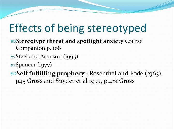 Effects of being stereotyped Stereotype threat and spotlight anxiety Course Companion p. 108 Steel