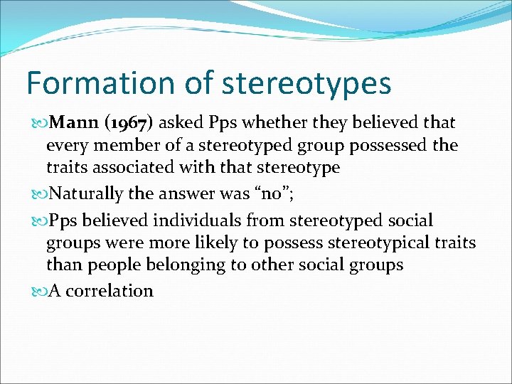 Formation of stereotypes Mann (1967) asked Pps whether they believed that every member of