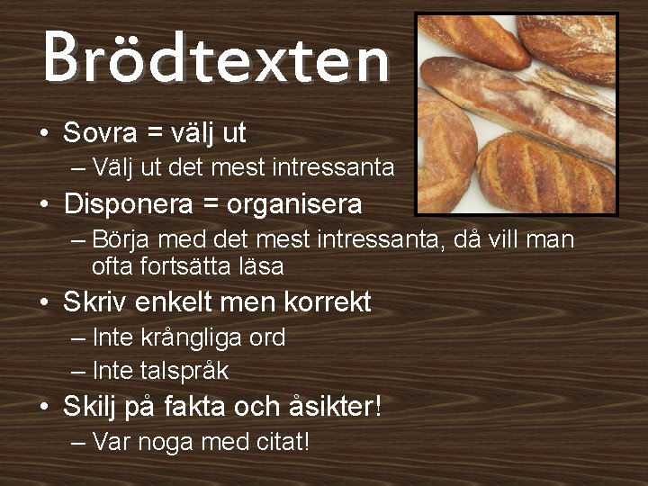 Brödtexten • Sovra = välj ut – Välj ut det mest intressanta • Disponera