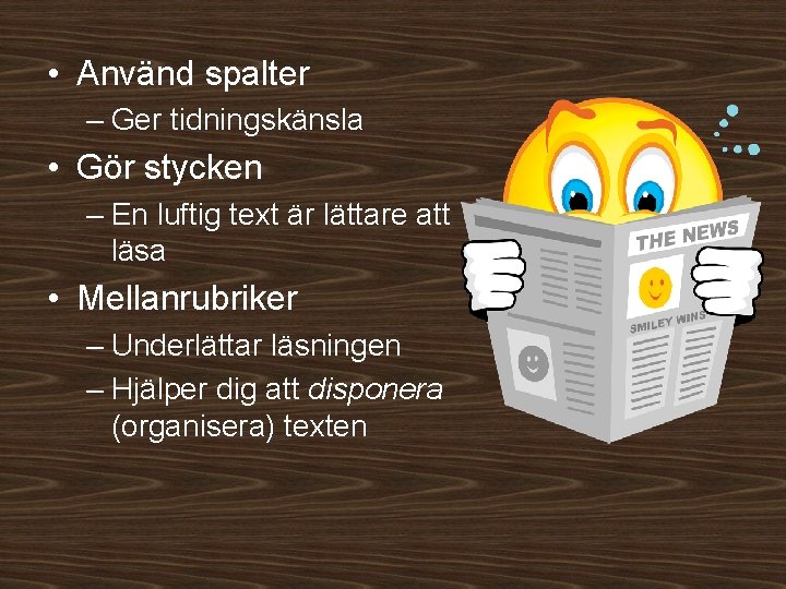  • Använd spalter – Ger tidningskänsla • Gör stycken – En luftig text