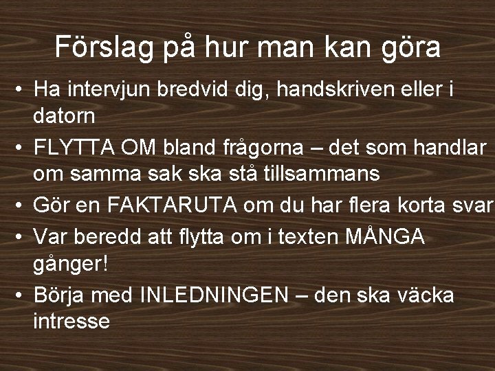 Förslag på hur man kan göra • Ha intervjun bredvid dig, handskriven eller i