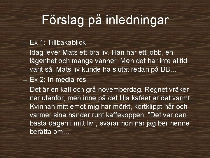 Förslag på inledningar – Ex 1: Tillbakablick Idag lever Mats ett bra liv. Han