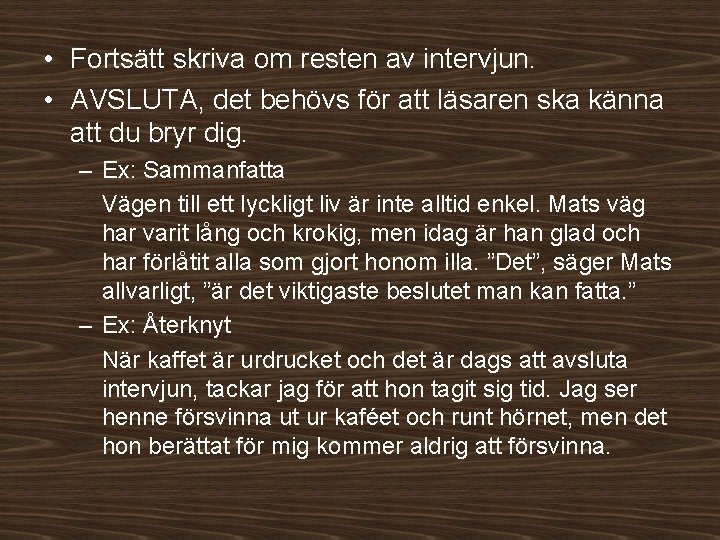  • Fortsätt skriva om resten av intervjun. • AVSLUTA, det behövs för att