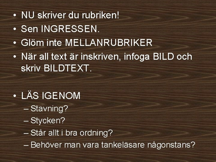  • • NU skriver du rubriken! Sen INGRESSEN. Glöm inte MELLANRUBRIKER När all