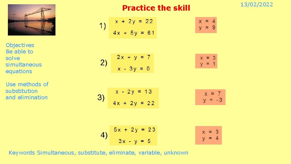 Practice the skill Objectives Be able to solve simultaneous equations Use methods of substitution