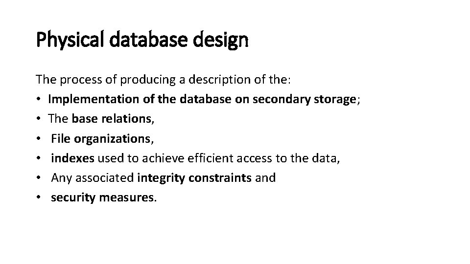Physical database design The process of producing a description of the: • Implementation of