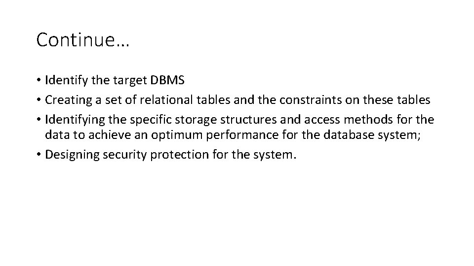 Continue… • Identify the target DBMS • Creating a set of relational tables and