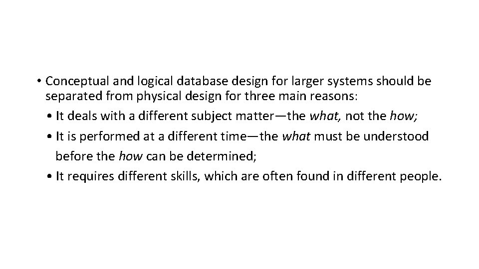  • Conceptual and logical database design for larger systems should be separated from
