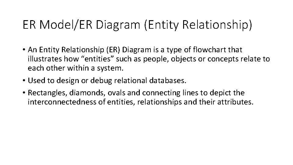 ER Model/ER Diagram (Entity Relationship) • An Entity Relationship (ER) Diagram is a type