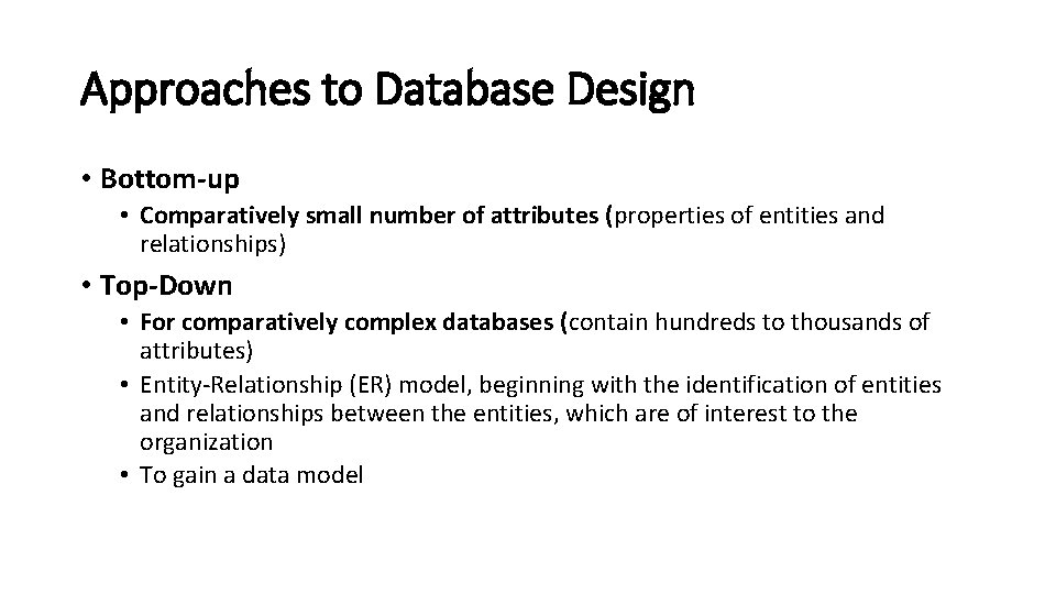 Approaches to Database Design • Bottom-up • Comparatively small number of attributes (properties of